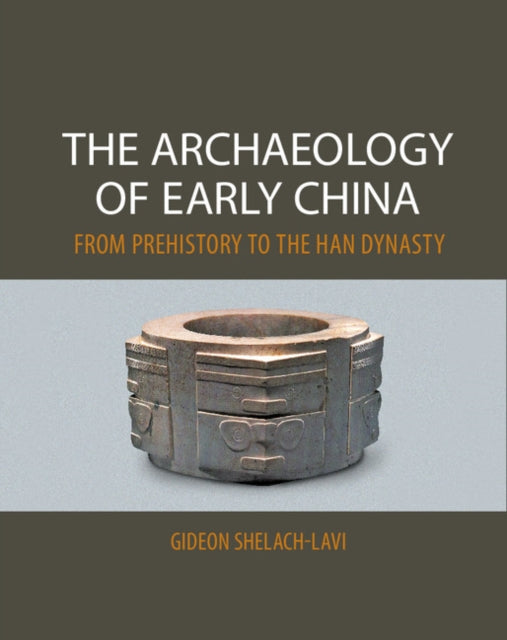 Book cover of: Archaeology of Early China. By: Gideon Shelach-Lavi