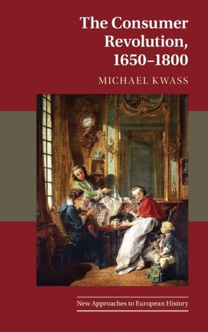The Consumer Revolution, 1650–1800
