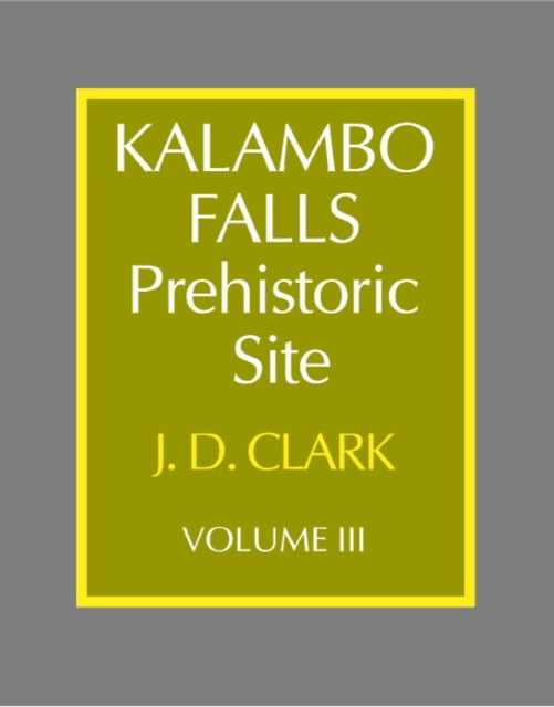 Book cover of: Kalambo Falls Prehistoric Site: Volume 3, The Earlier Cultures: Middle and Earlier Stone Age. By: J. Desmond Clark