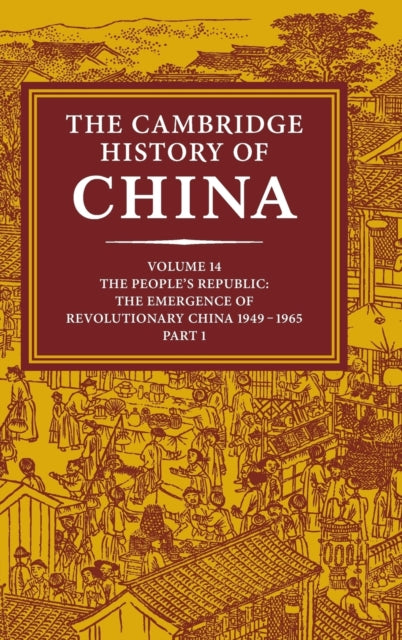 Book cover of: Cambridge History of China: Volume 14, The People's Republic, Part 1, The Emergence of Revolutionary China, 1949–1965