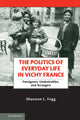 Book cover of: Politics of Everyday Life in Vichy France. By: Shannon L. Fogg