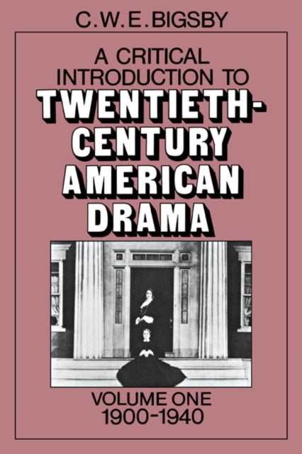 Book cover of: Critical Introduction to Twentieth-Century American Drama: Volume 1, 1900–1940