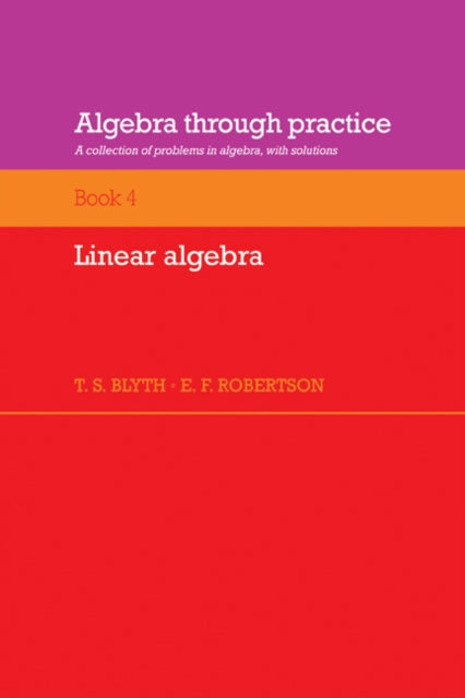 Book cover of: Algebra Through Practice: Volume 4, Linear Algebra