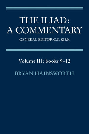 Iliad: A Commentary: Volume 3, Books 9-12