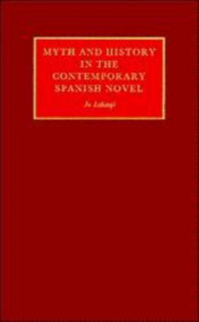 Book cover of: Myth and History in the Contemporary Spanish Novel. By: Jo Labanyi