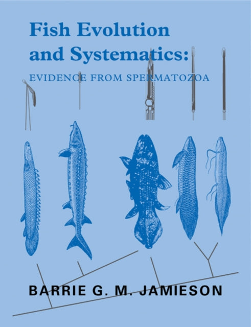 Book cover of: Fish Evolution and Systematics: Evidence from Spermatozoa. By: Barrie G. M. Jamieson