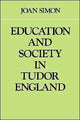 Book cover of: Education and Society in Tudor England. By: Joan Simon