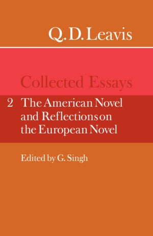 Q. D. Leavis: Collected Essays: Volume 2, The American Novel and Reflections on the European Novel