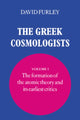 Book cover of: Greek Cosmologists: Volume 1, The Formation of the Atomic Theory and its Earliest Critics