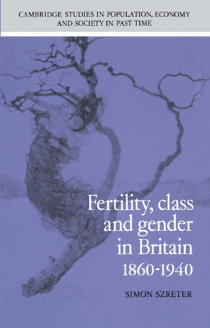 Fertility, Class and Gender in Britain, 1860–1940