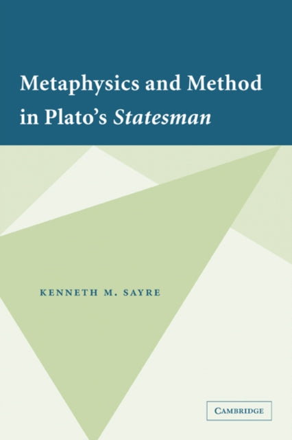 Book cover of: Metaphysics and Method in Plato's Statesman. By: Kenneth M. Sayre