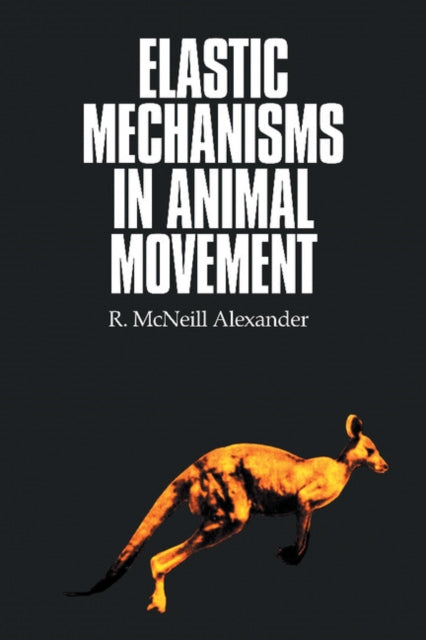 Book cover of: Elastic Mechanisms in Animal Movement. By: R. Mcneill Alexander