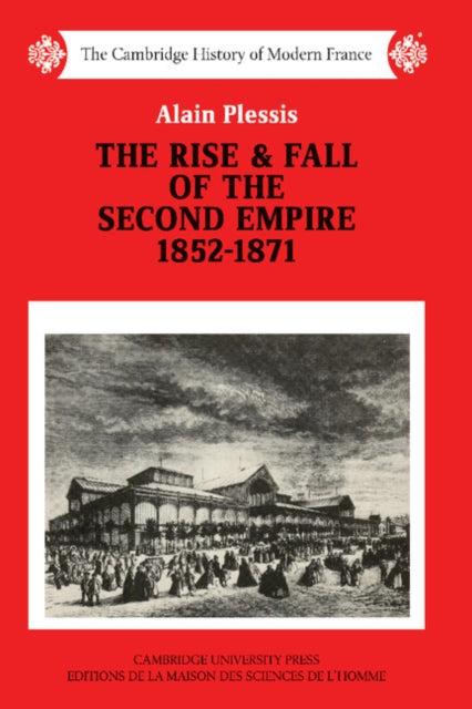 Book cover of: Rise and Fall of the Second Empire, 1852–1871. By: Alain Plessis