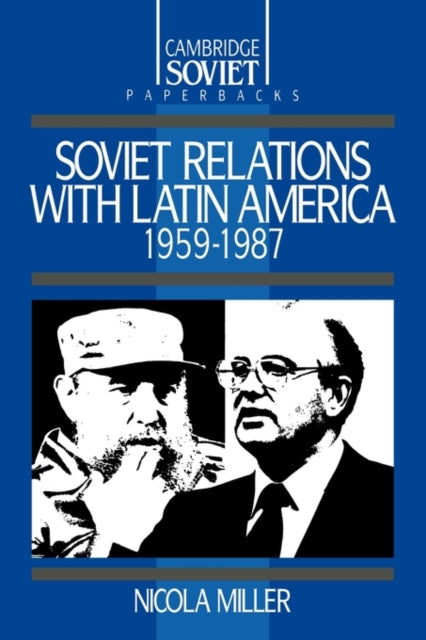 Book cover of: Soviet Relations with Latin America, 1959–1987. By: Nicola Miller