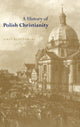 Book cover of: History of Polish Christianity. By: Jerzy Kloczowski