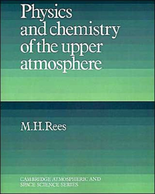 Book cover of: Physics and Chemistry of the Upper Atmosphere. By: M. H. Rees