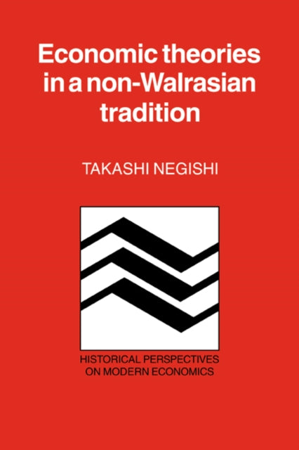 Book cover of: Economic Theories in a Non-Walrasian Tradition. By: Takashi Negishi