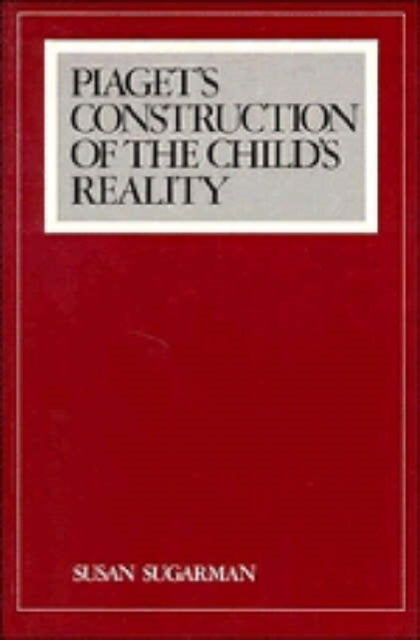 Book cover of: Piaget's Construction of the Child's Reality. By: Susan Sugarman