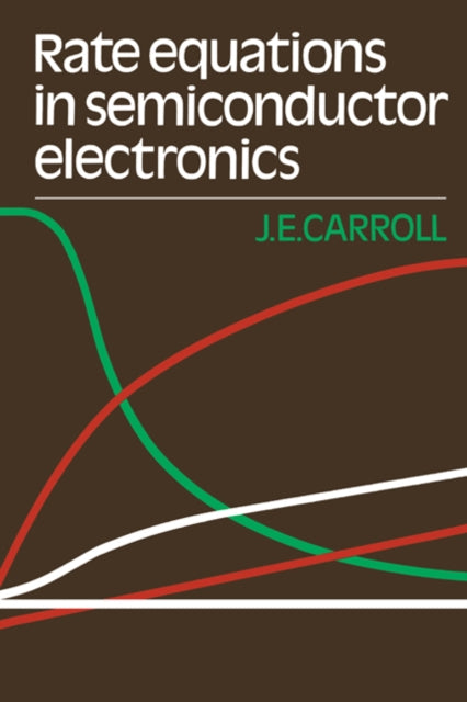 Book cover of: Rate Equations in Semiconductor Electronics. By: J. E. Carroll