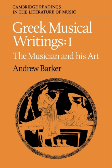 Book cover of: Greek Musical Writings: Volume 1, The Musician and his Art. By: Andrew Barker