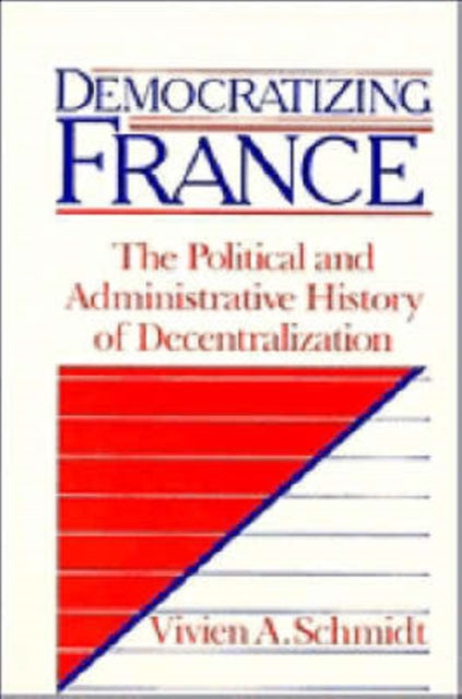Book cover of: Democratizing France. By: Vivien A. Schmidt