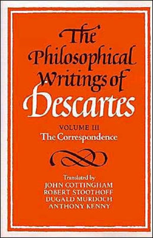 Philosophical Writings of Descartes: Volume 3, The Correspondence
