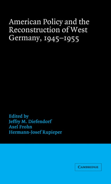 Book cover of: American Policy and the Reconstruction of West Germany, 1945–1955