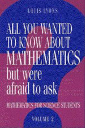 All You Wanted to Know about Mathematics but Were Afraid to Ask: Volume 2