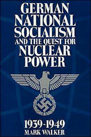 German National Socialism and the Quest for Nuclear Power, 1939–49