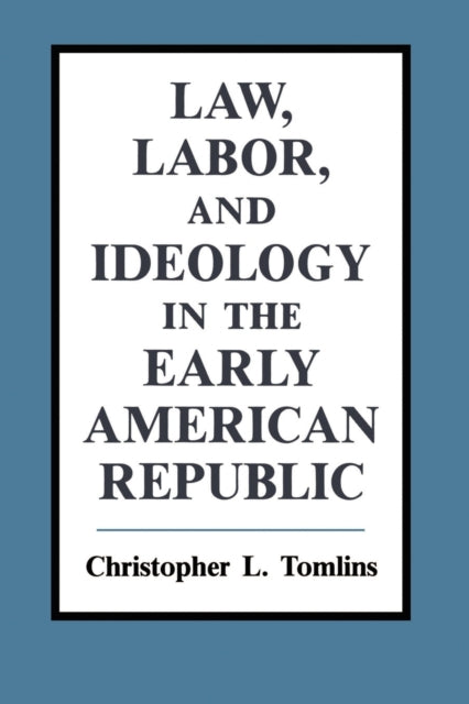 Book cover of: Law, Labor, and Ideology in the Early American Republic