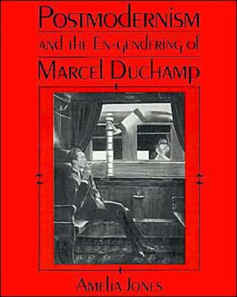 Postmodernism and the En-Gendering of Marcel Duchamp