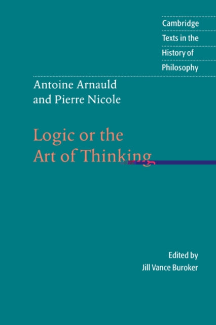 Book cover of: Antoine Arnauld and Pierre Nicole: Logic or the Art of Thinking