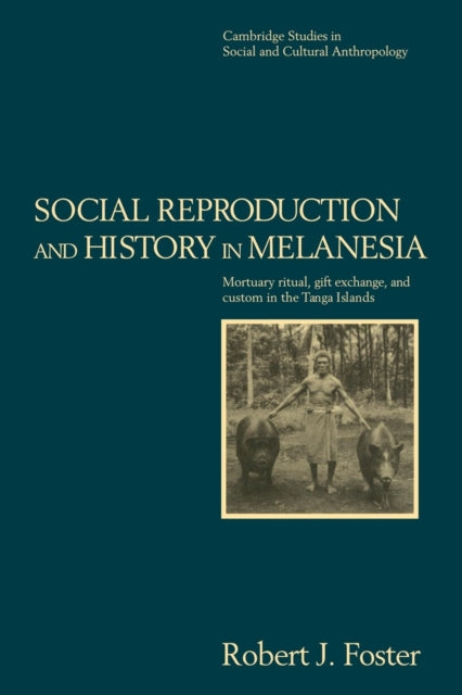 Book cover of: Social Reproduction and History in Melanesia. By: Robert John Foster
