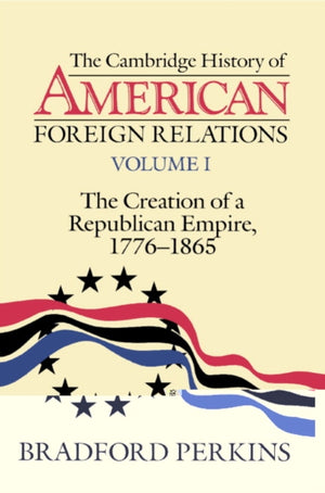 The Cambridge History of American Foreign Relations