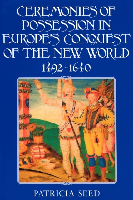 Book cover of: Ceremonies of Possession in Europe's Conquest of the New World, 1492–1640