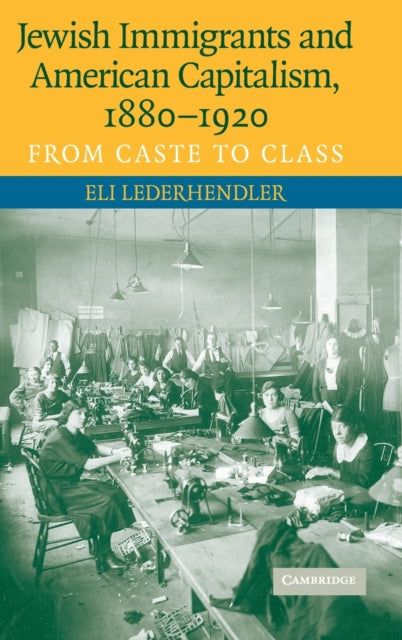 Book cover of: Jewish Immigrants and American Capitalism, 1880–1920. By: Eli Lederhendler