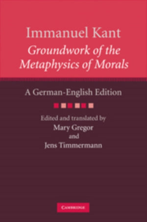 Immanuel Kant: Groundwork of the Metaphysics of Morals
