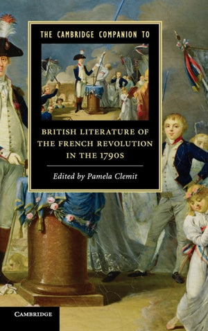 Cambridge Companion to British Literature of the French Revolution in the 1790s