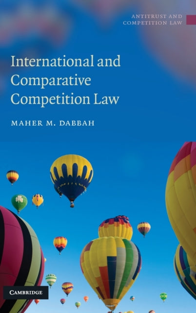 Book cover of: International and Comparative Competition Law. By: Maher M. Dabbah