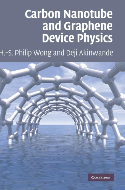 Book cover of: Carbon Nanotube and Graphene Device Physics. By: Hon-Sum Philip Wong