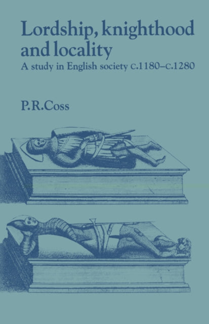 Book cover of: Lordship, Knighthood and Locality. By: Peter R. Coss
