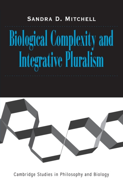 Book cover of: Biological Complexity and Integrative Pluralism. By: Sandra D. Mitchell