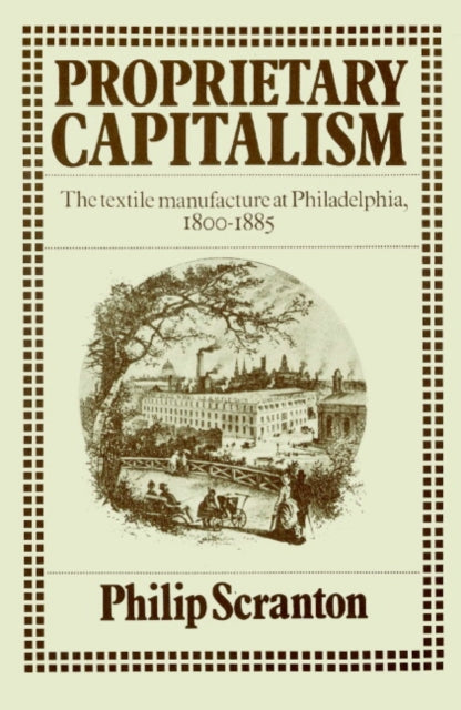 Book cover of: Proprietary Capitalism. By: Philip Scranton