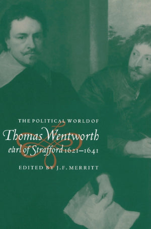 Political World of Thomas Wentworth, Earl of Strafford, 1621–1641