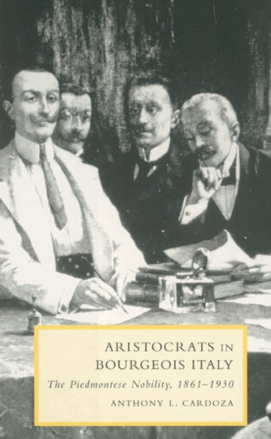 Book cover of: Aristocrats in Bourgeois Italy. By: Anthony L. Cardoza