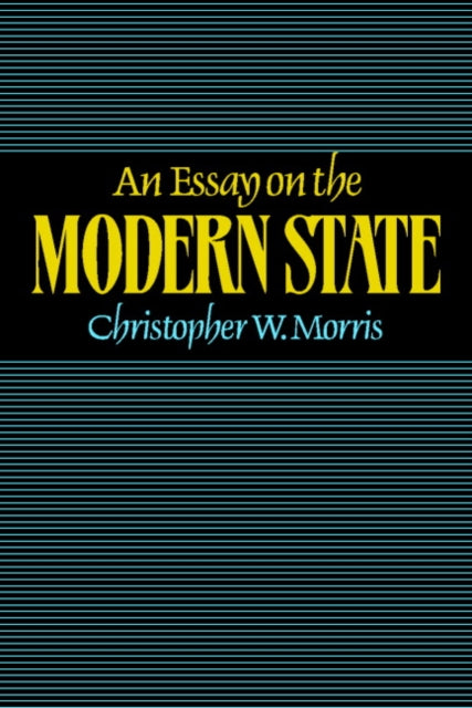 Book cover of: Essay on the Modern State. By: Christopher W. Morris