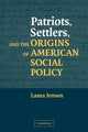 Book cover of: Patriots, Settlers, and the Origins of American Social Policy. By: Laura Jensen