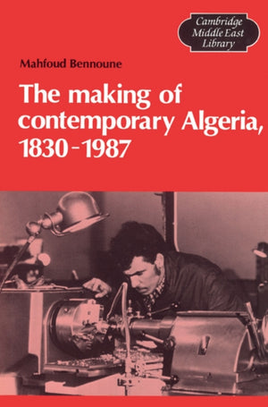 Making of Contemporary Algeria, 1830–1987