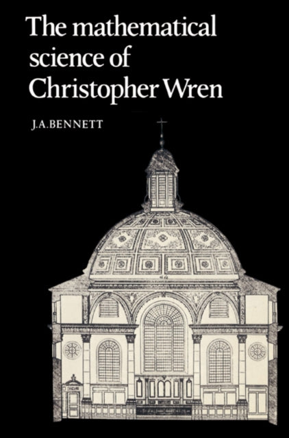 Book cover of: Mathematical Science of Christopher Wren. By: J. A. Bennett