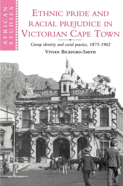 Book cover of: Ethnic Pride and Racial Prejudice in Victorian Cape Town. By: Vivian Bickford-Smith